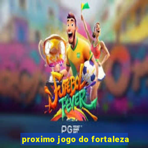 proximo jogo do fortaleza